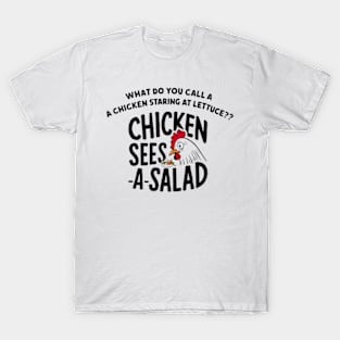 Chicken Sees A Salad T-Shirt